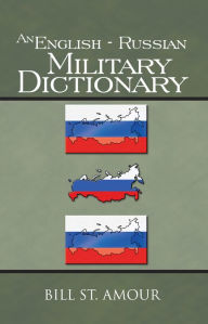 Title: An English - Russian Military Dictionary, Author: Bill St. Amour