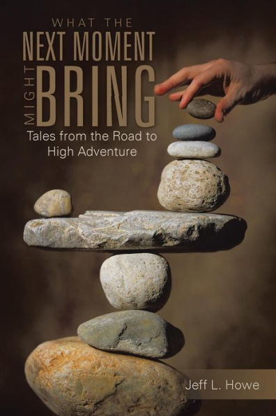 What the Next Moment Might Bring: Tales from Road to High Adventure
