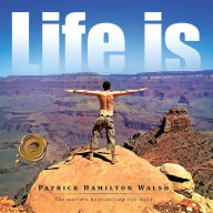 Title: Life is, Author: Patrick Hamilton Walsh