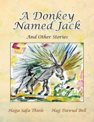 Title: A Donkey Named Jack: And Other Stories, Author: Hajja Safa Thiele