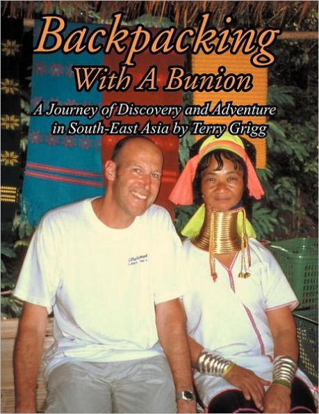 Backpacking with A Bunion: Journey of Discovery and Adventure South-East Asia by Terry Grigg