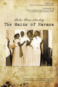 Title: The Maids of Havana, Author: Pedro Pérez Sarduy