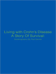 Living with Crohn's Disease A Story Of Survival: Autobiography By Paul Davies