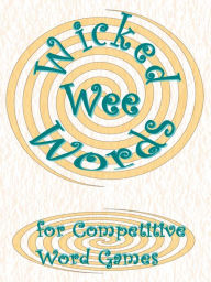 Title: Wicked Wee Words: For Competitive Word Games, Author: Sheila John