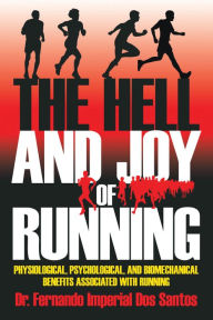 Title: The Hell and Joy of Running: Physiological, Psychological, and Biomechanical Benefits Associated with Running, Author: Dr. Fernando Imperial Dos Santos