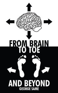 Title: From Brain to Toe and Beyond, Author: George Same