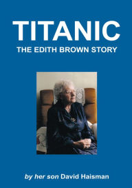 Title: Titanic: The Edith Brown Story, Author: David Haisman
