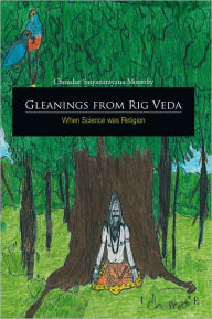 Title: Gleanings from Rig Veda - When Science was Religion, Author: Choudur Satyanarayana Moorthy