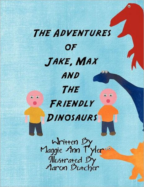 The Adventures of Jake, Max and The Friendly Dinosaurs by Maggie Ann ...