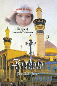 Title: Kerbala and Beyond: An Epic of Immortal Heroism, Author: Yasin T. al-Jibouri