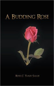 Title: A Budding Rose, Author: Rose C. Tanzi Sallie