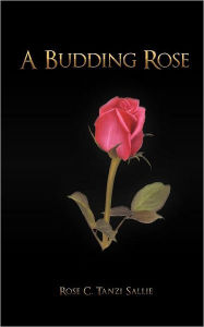 Title: A Budding Rose, Author: Rose C. Tanzie Sallie