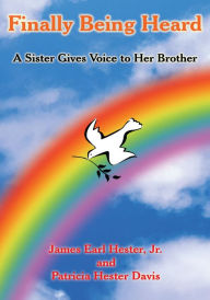Title: Finally Being Heard: A Sister Gives Voice to Her Brother, Author: J.E. Hester
