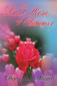 Title: The Last Rose of Summer, Author: Tiffany Main-Milam