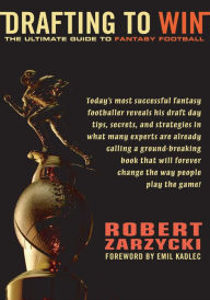 Title: Drafting to Win: The Ultimate Guide to Fantasy Football, Author: Robert Zarzycki