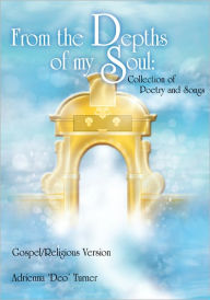 Title: From the Depths of my Soul: Collection of Poetry and Songs: Gospel/Religious Version, Author: Adrienna Turner