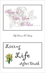 Title: Poems of Life, Love and Loss: Living Life After Death, Author: Donna M Haney