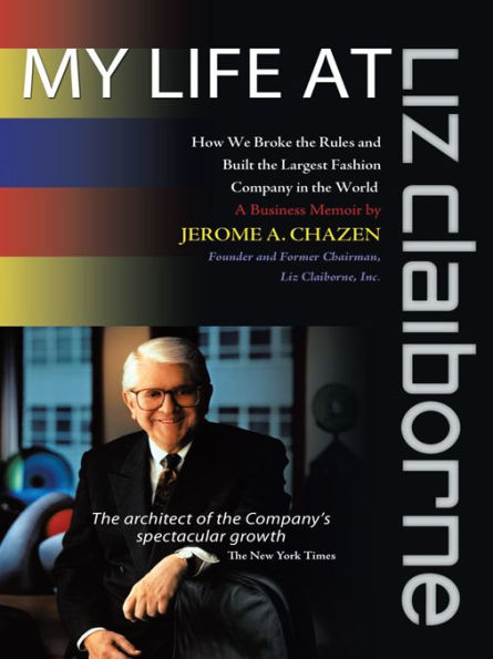 My Life at Liz Claiborne: How We Broke the Rules and Built the Largest Fashion Company in the World a Business Memoir