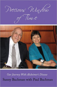 Title: Precious Window of Time: Our Journey With Alzheimer's Disease, Author: Sunny Buchman with Paul Buchman