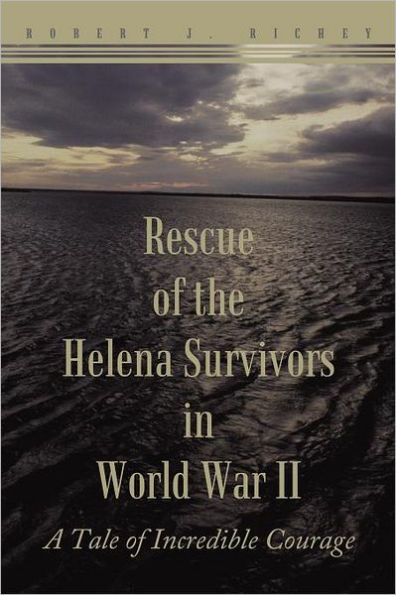 Rescue of the Helena Survivors in World War II: A Tale of Incredible Courage