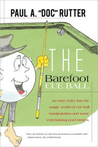 Title: The Barefoot Cue Ball: An easy entery into the magic world of cue ball manipulation and some entertaining pool stories., Author: Paul A. 