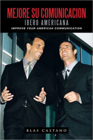 Title: Mejore Su Comunicacion Ibero Americana: Improve Your American Communication, Author: Blas Castano