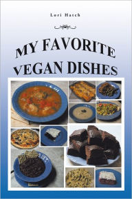 Title: My Favorite Vegan Dishes, Author: Lori Hatch