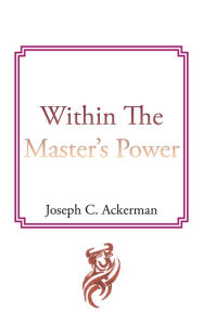 Title: Within The Master's Power: none, Author: Joseph C. Ackerman