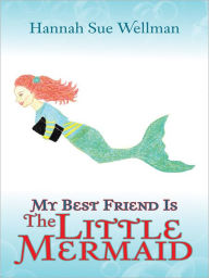 Title: My Best Friend is the Little Mermaid, Author: Hannah Sue Wellman