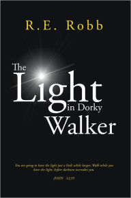 Title: The Light in Dorky Walker, Author: R.E. Robb