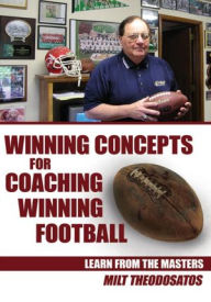 Title: Winning Concepts for Coaching Winning Football: Learn From the Masters, Author: Milt Theodosatos