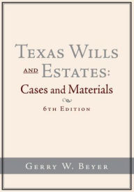 Title: Texas Wills and Estates: Cases and Materials (6th Edition), Author: Gerry W. Beyer