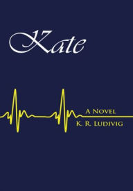 Title: Kate: A Novel, Author: K. R. Ludivig