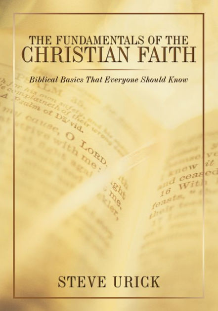 The Fundamentals of the Christian Faith: Biblical Basics That Everyone ...