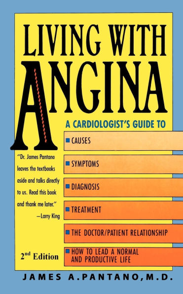 Living with Angina: A Cardiologist's Guide to Dealing with Your Chest Pain and Your Doctor 2nd Edition