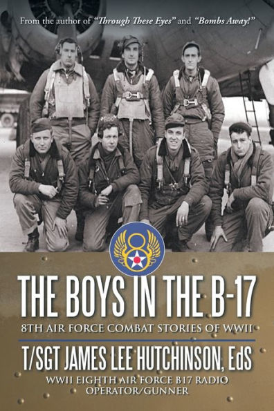 the Boys B-17: 8Th Air Force Combat Stories of Wwii