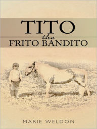 Title: Tito the Frito Bandito, Author: Marie Weldon