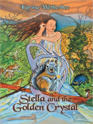 Title: Stella and the Golden Crystal, Author: Karina Wetherbee