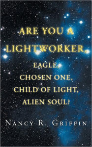 Title: Are You a Lightworker, Eagle, Chosen One, Child of Light, Alien Soul?, Author: Nancy R Griffin