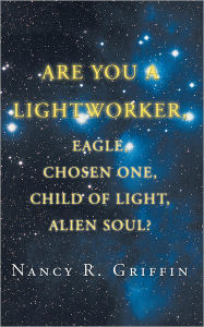 Title: Are You a Lightworker, Eagle, Chosen One, Child of Light, Alien Soul?, Author: Nancy R. Griffin