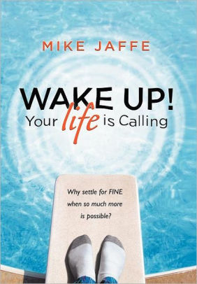 Wake Up! Your Life Is Calling: Why Settle for 