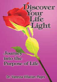 Title: Discover Your Life Light: Journey into the Purpose of Life, Author: Dr. Vanessa Villacian-Pages