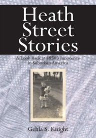 Title: Heath Street Stories: A Look Back at 1950's Innocence in Suburban America, Author: Gehla S. Knight