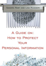 Title: A Guide on: How to Protect Your Personal Information, Author: Sandra Raby