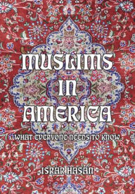 Title: MUSLIMS IN AMERICA: WHAT EVERYONE NEEDS TO KNOW, Author: ISRAR HASAN