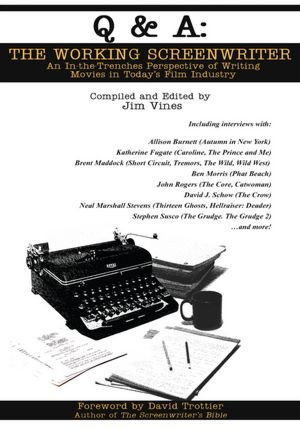 Q & A: The Working Screenwriter: An In-the-Trenches Perspective of Writing Movies in Today's Film Industry