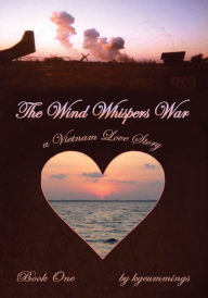 Title: The Wind Whispers War: A Vietnam Love Story, Author: kgcummings