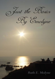 Title: Just the Basics By Emolyne, Author: Ruth E. Molyne