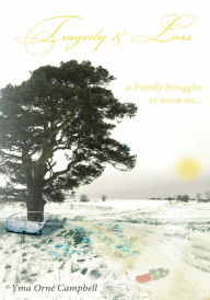 Title: Tragedy & Loss: a Family Struggles to move on..., Author: Yma Orné Campbell