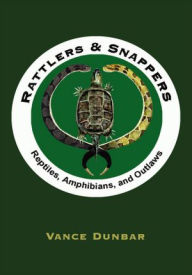 Title: Rattlers & Snappers: Reptiles, Amphibians, and Outlaws, Author: Vance Dunbar